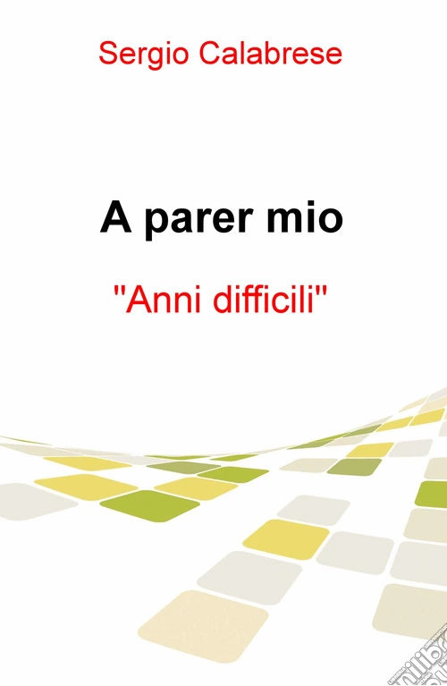 A parer mio. Anni difficili