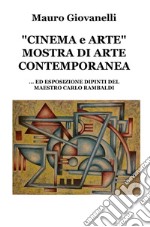 Cinema & arte. Mostra di arte contemporanea... ed esposizione dipinti del maestro Carlo Rambaldi libro