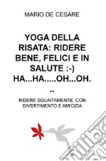 Yoga della risata: ridere bene, felici e in salute. Ha... ha... oh... oh... Ridere sguaiatamente, con divertimento e amicizia