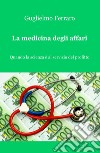 La medicina degli affari. Quando la scienza è al servizio del profitto libro