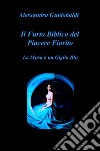 Il furto biblico del piacere fiorito. La musa è un giglio blu libro di Guidobaldi Alessandro