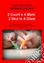 2 cuori e 4 mani. «Quando la mano scrive quello che detta il cuore...»-2 srci in 4 dlani. «Ko roka pise to kar srce narekuje...». Testo originale a fronte libro