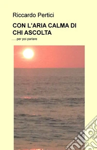 Con l'aria calma di chi ascolta... per poi parlare libro
