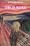 Urlo rosa libro di Rivas Rosanna