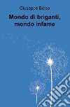 Mondo di briganti, mondo infame libro di Belso Giuseppe