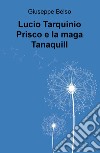 Lucio Tarquinio Prisco e la maga Tanaquill libro