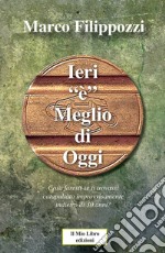 Ieri «è» meglio di oggi. Guardando lontano verso chissà quale ricordo libro