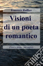 Visioni di un poeta romantico (Versi e prosa... per capire) libro