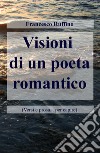 Visioni di un poeta romantico (Versi e prosa... per capire) libro di Ruffino Francesco