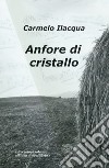 Anfore di cristallo libro di Ilacqua Carmelo