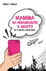 Mamma ha abbandonato il gruppo ed è volata a New York. Ediz. integrale libro