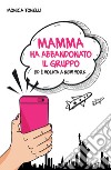 Mamma ha abbandonato il gruppo ed è volata a New York. Ediz. integrale libro di Tonelli Monica