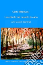 L'architetto del castello di carta e altri racconti disordinati libro