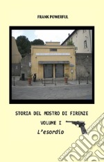 Storia del mostro di Firenze. Vol. 1: L' esordio libro