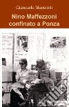 Nino Maffezzoni confinato a Ponza libro di Maculotti Giancarlo
