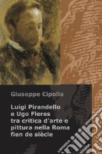 Luigi Pirandello e Ugo Fleres tra critica d'arte e pittura nella Roma fien de siècle libro