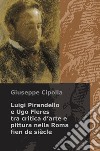 Luigi Pirandello e Ugo Fleres tra critica d'arte e pittura nella Roma fien de siècle libro