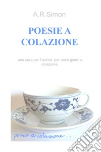 Poesie a colazione. Una cura per l'anima per nove giorni a colazione libro