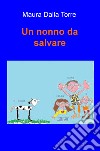 Un nonno da salvare libro