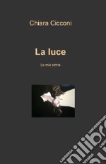 La luce. La mia storia