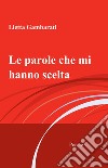 Le parole che mi hanno scelta libro