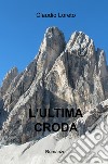 L'ultima croda libro di Loreto Claudio