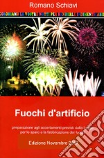 Fuochi d'artificio. Accertamenti previsti dalla legge per la fabbricazione e lo sparo di fuochi artificiali libro