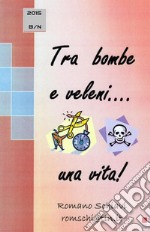 Tra bombe e veleni... una vita! libro