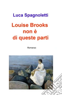 Louise Brooks non è di queste parti libro