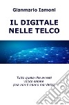 Il digitale nelle Telco. Tutto quello che avresti voluto sapere (ma non ti hanno mai detto) libro