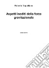 Aspetti inediti della forza gravitazionale libro