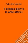 Il settimo giorno e altre storie brevi libro