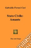 Stato civile: amante libro di Ferrari Curi Gabriella