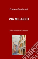 Via Milazzo. Ricordi dissepolti da un terremoto libro