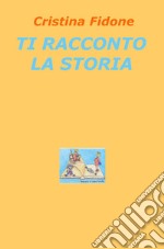 Ti racconto la storia libro