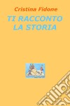 Ti racconto la storia libro di Fidone Cristina