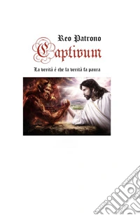 Captivum. La verità è che la verità fa paura