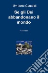 Se gli dei abbandonano il mondo. Frammenti libro di Gastaldi Umberto