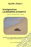 Immigrazione, la moderna schiavitù. Un Paese che importa «disperati» ed esporta laureati non ha un grande avvenire davanti a sé... libro di Spataro Agostino