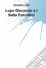 Lupo Giocondo e i sette porcellini libro