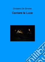 Cantare la luce libro