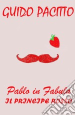 Pablo in fabula. Vol. 2: Il principe rosso libro