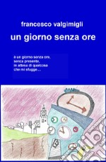 Un giorno senza ore libro