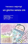 Un giorno senza ore libro di Valgimigli Francesco