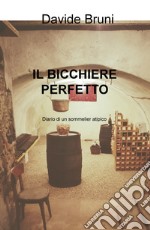 Il bicchiere perfetto. Diario di un sommelier atipico libro