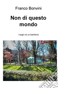 Non di questo mondo. I sogni di un bambino libro