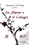 La spina e il ciliegio libro di D'Arrigo Giacomo C.