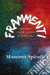 Frammenti. Come sospese o parole o farfalle m'attraversano libro