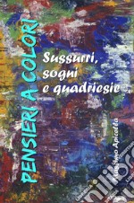 Pensieri a colori. Sussurri, sogni e quardiesie libro