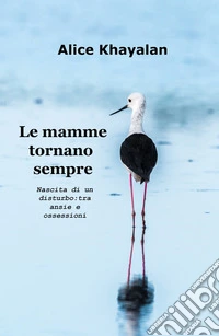 Le mamme tornano sempre. Nascita di un disturbo: tra ansie e ossessioni libro
